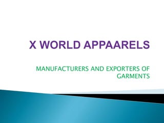 MANUFACTURERS AND EXPORTERS OF
GARMENTS
 