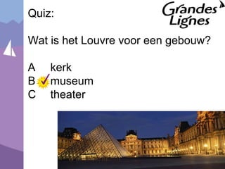 © Noordhoff Uitgevers 2008
Quiz:
Wat is het Louvre voor een gebouw?
A kerk
B museum
C theater
 
