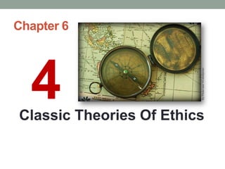 Chapter 6
4Classic Theories Of Ethics
ByFlickruserVCalsidyrose
 