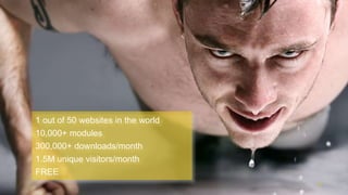 Proprietary and ConfidentialProprietary and Confidential
1 out of 50 websites in the world
10,000+ modules
300,000+ downloads/month
1.5M unique visitors/month
FREE
29
 