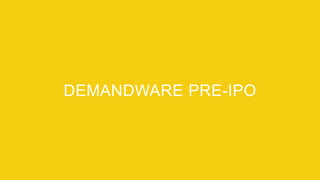 Proprietary and ConfidentialProprietary and Confidential
DEMANDWARE PRE-IPO
 