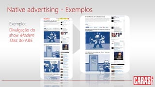 Native advertising - Exemplos
Exemplo:
Divulgação do
show Modern
Dad, do A&E
 