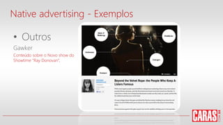 • Outros
Gawker
Conteúdo sobre o Novo show do
Showtime "Ray Donovan“,
Native advertising - Exemplos
 