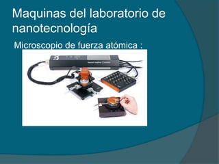 Maquinas del laboratorio de nanotecnologíaMicroscopio de fuerza atómica :