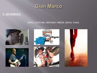 3. HOBBIES.
SING| GUITAR| MOVIES| WRITE |RUN| TALK
 