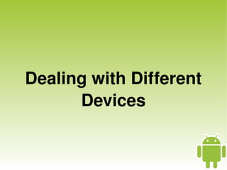Dealing with Different
          Devices


               
 