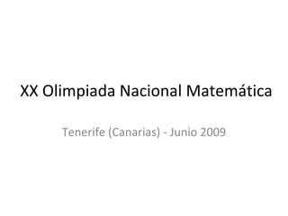 XX Olimpiada Nacional Matemática Tenerife (Canarias) - Junio 2009 