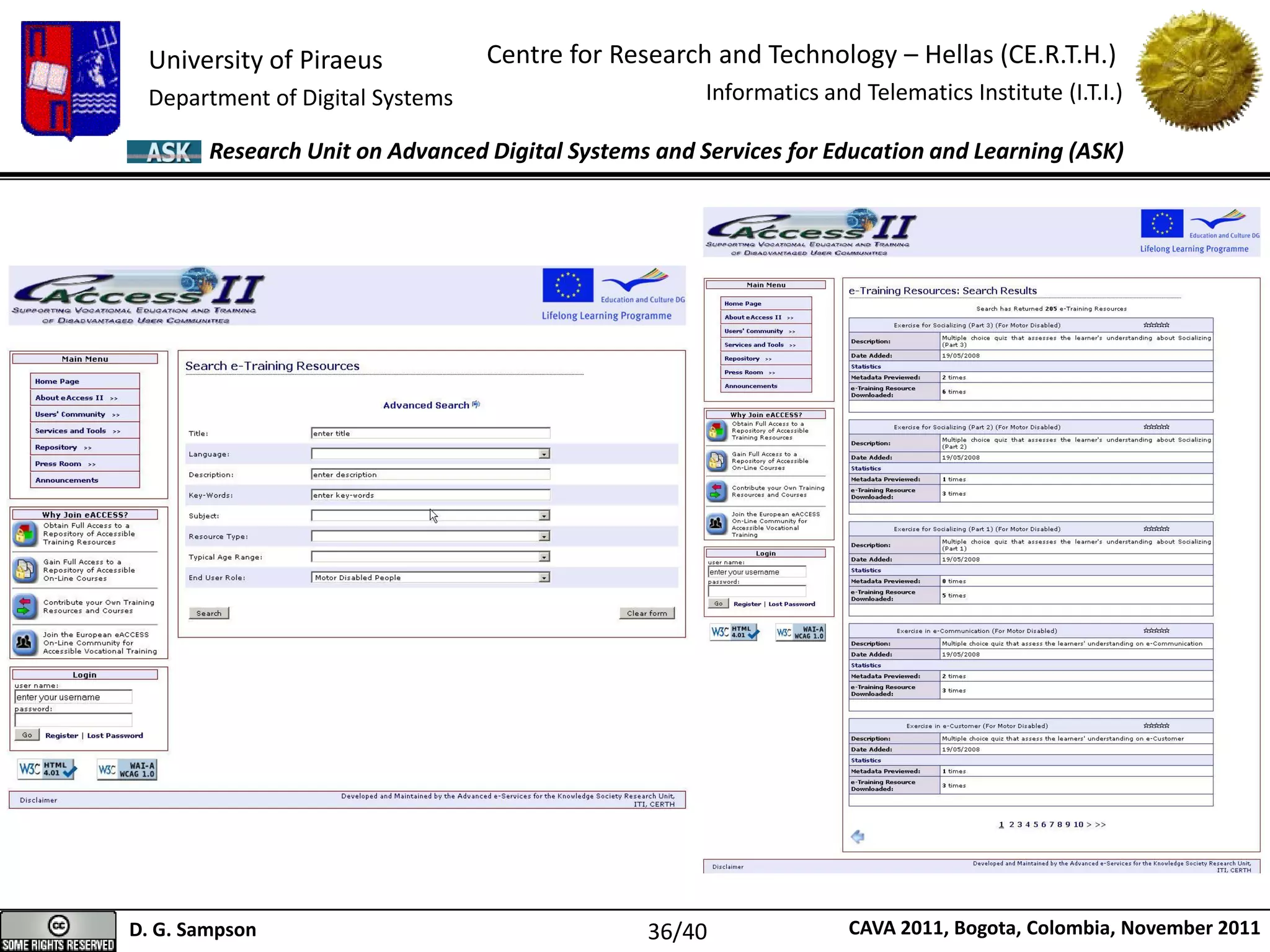 University of Piraeus
Department of Digital Systems
Centre for Research and Technology – Hellas (CE.R.T.H.)
Informatics and Telematics Institute (I.T.I.)
D. G. Sampson CAVA 2011, Bogota, Colombia, November 2011
Research Unit on Advanced Digital Systems and Services for Education and Learning (ASK)
36/40
 