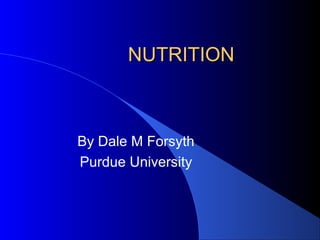 NUTRITIONNUTRITION
By Dale M Forsyth
Purdue University
 