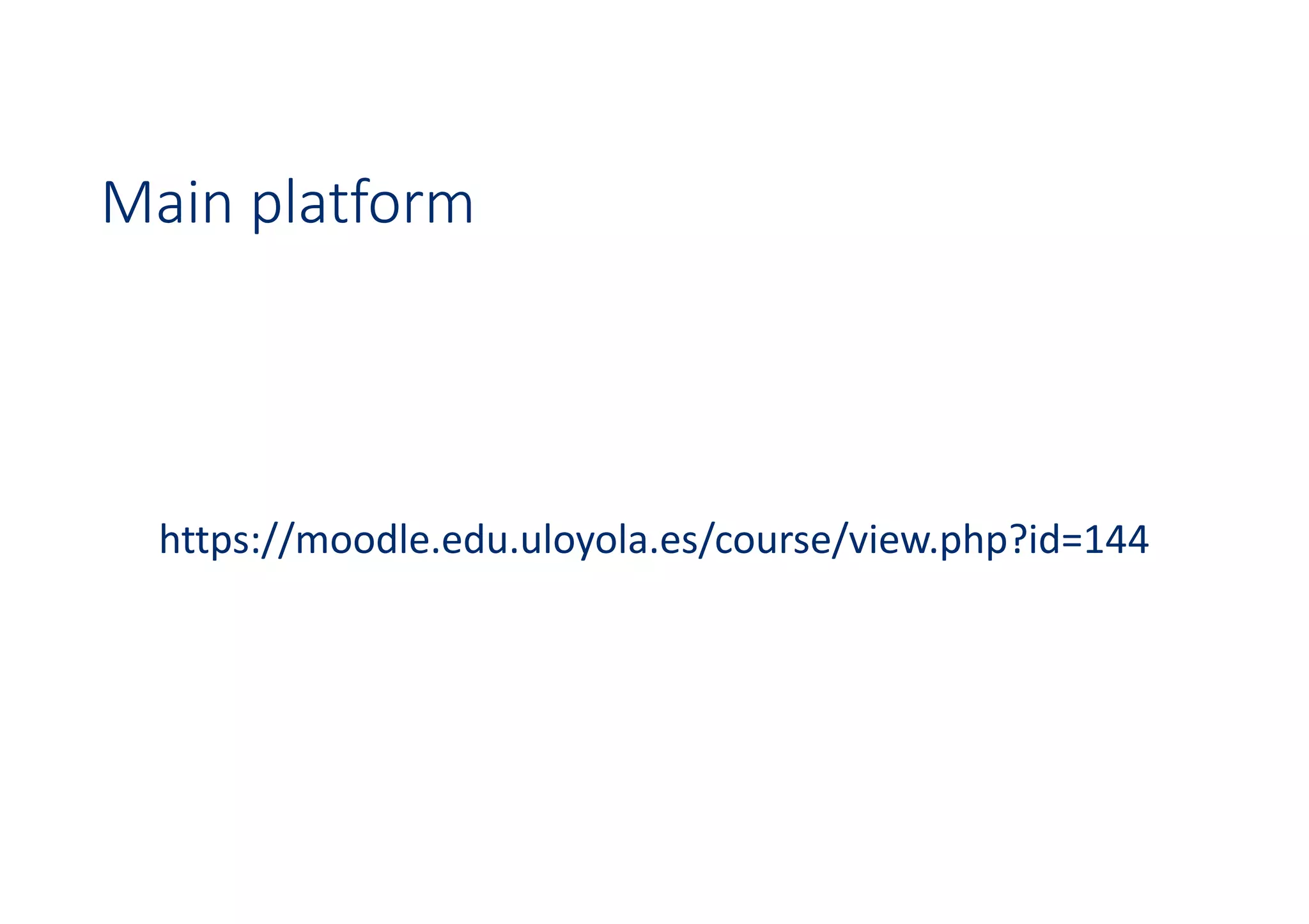 Main platform
https://moodle.edu.uloyola.es/course/view.php?id=144