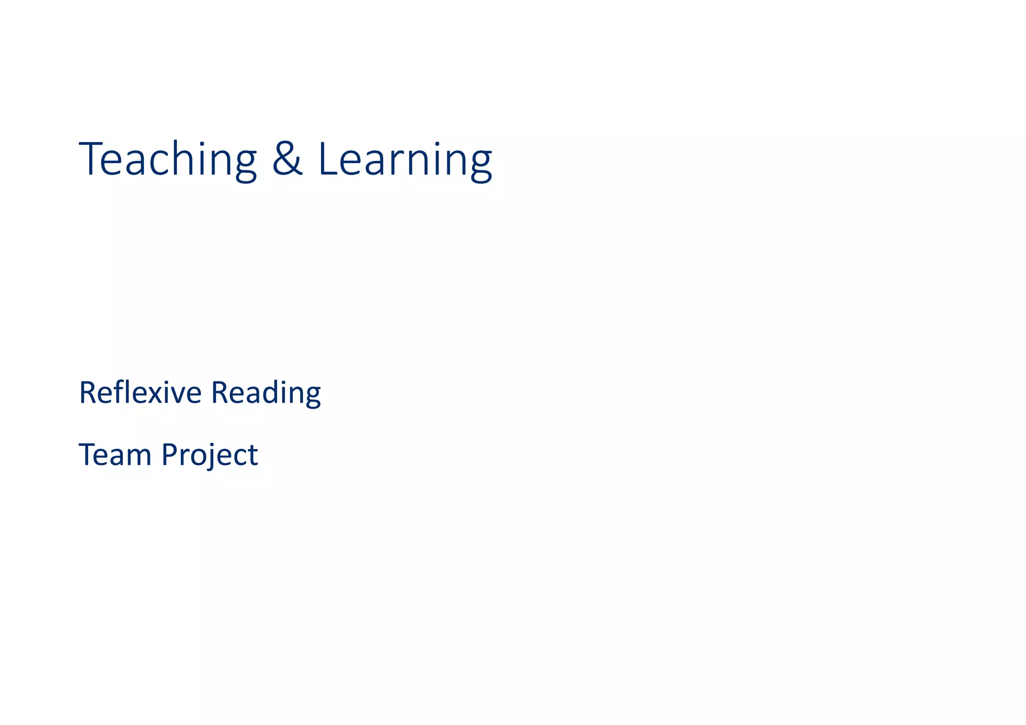 Teaching & Learning
Reflexive Reading
Team Project