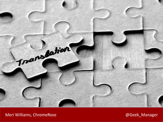 Meri Williams, ChromeRose @Geek_Manager
 