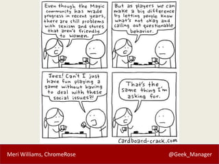 Meri Williams, ChromeRose @Geek_Manager
 