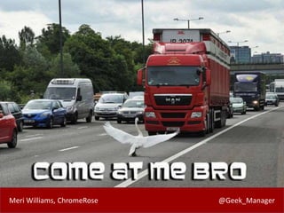 Meri Williams, ChromeRose @Geek_Manager
 