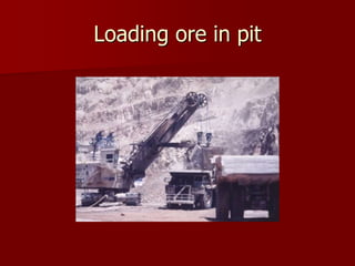Loading ore in pit 
 