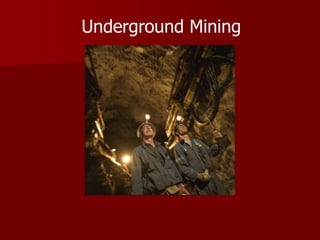 Underground Mining 
 