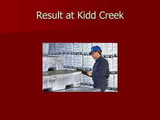 Result at Kidd Creek 
 
