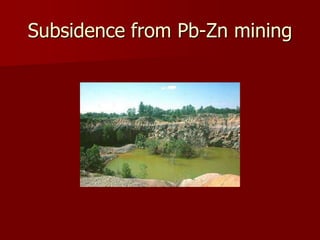 Subsidence from Pb-Zn mining 
 