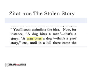 Mann beißt Hund ... – 
goldene Regel in allen 
journalistischen 
Handbüchern. 
Mittlerweile auch als 
Synonym für 
Nachric...