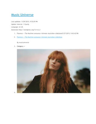 Music Universe
Last updated: 5/28/2015, 9:55:05 PM
Update Interval: 1/hourly
Language: en-US
Generator:http://wordpress.org/?v=4.2.2
1. Florence + The Machine announce intimate Australian sideshows5/27/2015, 9:45:42 PM
2. Florence + The Machine announce intimate Australian sideshows
By musicuniverse
3. Category +
4.
 