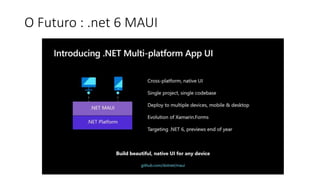 O Futuro : .net 6 MAUI
 