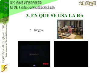 3. EN QUE SE USA LA RA

 • Juegos
 