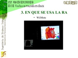 3. EN QUE SE USA LA RA
     • WiiMote
 