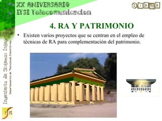 4. RA Y PATRIMONIO
• Existen varios proyectos que se centran en el empleo de
  técnicas de RA para complementación del patrimonio.
 