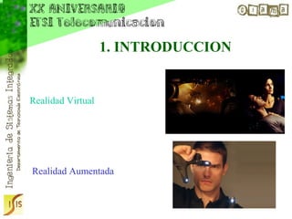 1. INTRODUCCION


Realidad Virtual




Realidad Aumentada
 