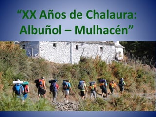 “XX Años de Chalaura:
Albuñol – Mulhacén”
 