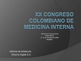 Informe de Asistencia
Entorno Digital S.A.
Centro de Convenciones
Plaza Mayor
9 -12 de Octubre de 2008
Medellín
 