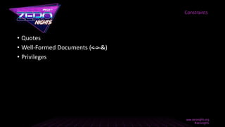 • Quotes
• Well-Formed Documents (< > &)
• Privileges
Constraints
 