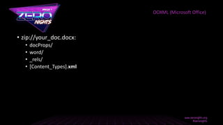 • zip://your_doc.docx:
• docProps/
• word/
• _rels/
• [Content_Types].xml
OOXML (Microsoft Office)
 