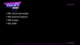• XXE, Burp Suite plugin
• XXE Internet Explorer
• XXE Yandex
• XXE JSON
Examples
 