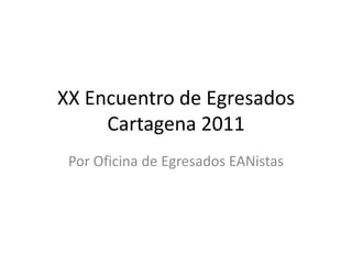 XX Encuentro de Egresados Cartagena 2011 Por Oficina de Egresados EANistas 