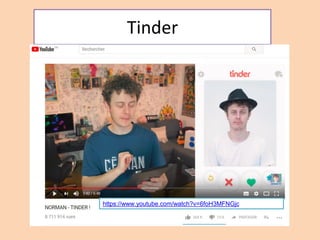 Tinder
https://www.youtube.com/watch?v=6foH3MFNGjc
 