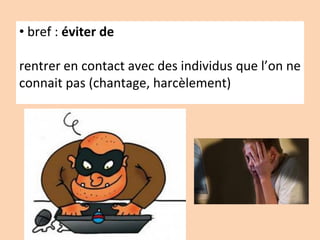 • bref : éviter de
rentrer en contact avec des individus que l’on ne
connait pas (chantage, harcèlement)
Atelier – 2014
 