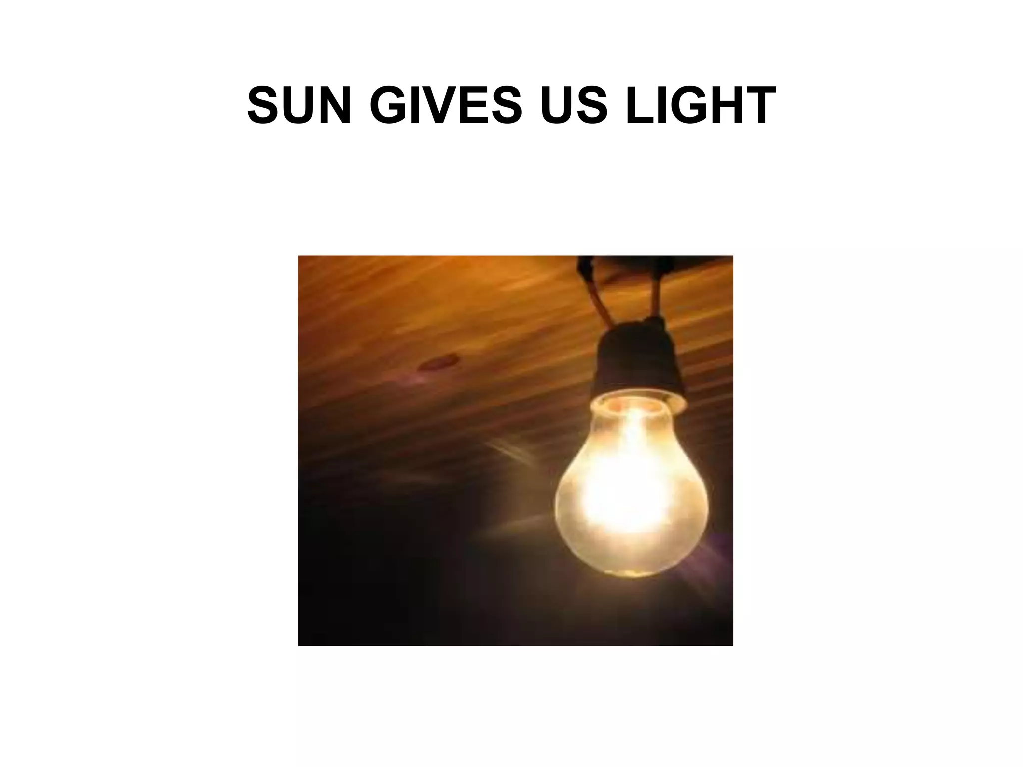SUN GIVES US LIGHT