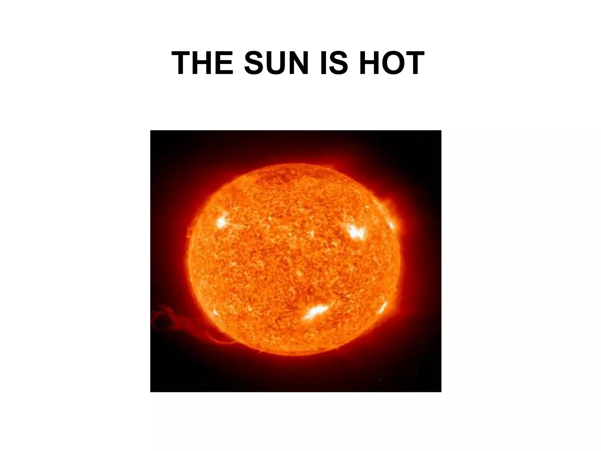 THE SUN IS HOT