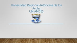 Universidad Regional Autónoma de los
Andes
UNIANDES
 