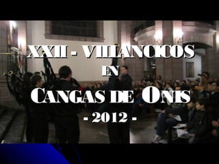 XXII - VIL ANCICOS
          L
        EN
CANGAS DE ONIS
      - 2012 -
 