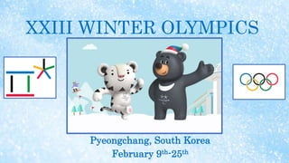 XXIII WINTER OLYMPICS
Pyeongchang, South Korea
February 9th-25th
 