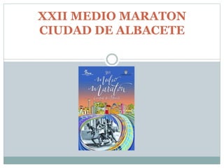 XXII MEDIO MARATON
CIUDAD DE ALBACETE
 