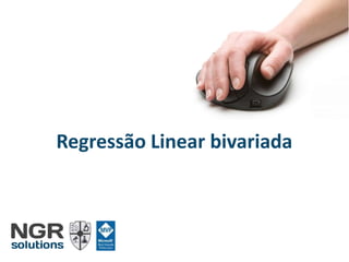 Regressão Linear bivariada
 