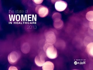 the state of
WOMENIN HEALTHCARE
2013
A R E P O R T B Y
 