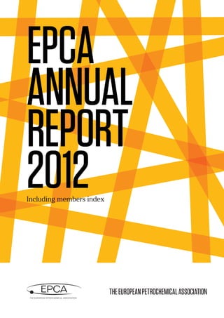 epCA
AnnuAl
report
2012Including members index
theeuropeAnpetroCheMiCAlAssoCiAtion
 