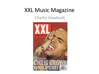 XXL Music Magazine 
Charlie Hawksett 
 