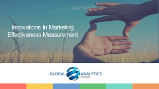 1
Innovations In Marketing
Effectiveness Measurement
 