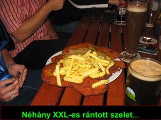 Néhány XXL-es rántott szelet... 
 