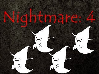 Nightmare: 4
 